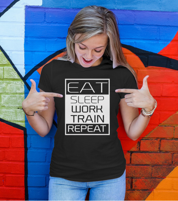 Eat Sleep Work Train Repeat Black And White Motivation T-Shirt