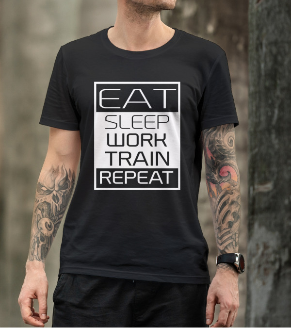 Eat Sleep Work Train Repeat Black And White Motivation T-Shirt