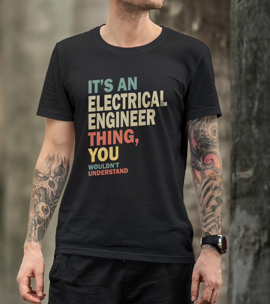 IT'S AN ELECTRICAL ENGINEER THING YOU WOULDN'T UNDERSTAND T-Shirt
