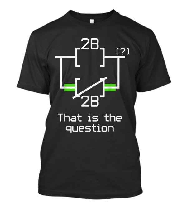 2B Or Not 2B Electrical Engineer Circuit Question T-Shirt