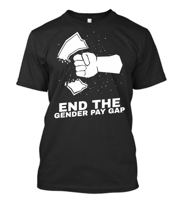 End The Gender Pay Gap Fist Breaking Through Glass T-Shirt