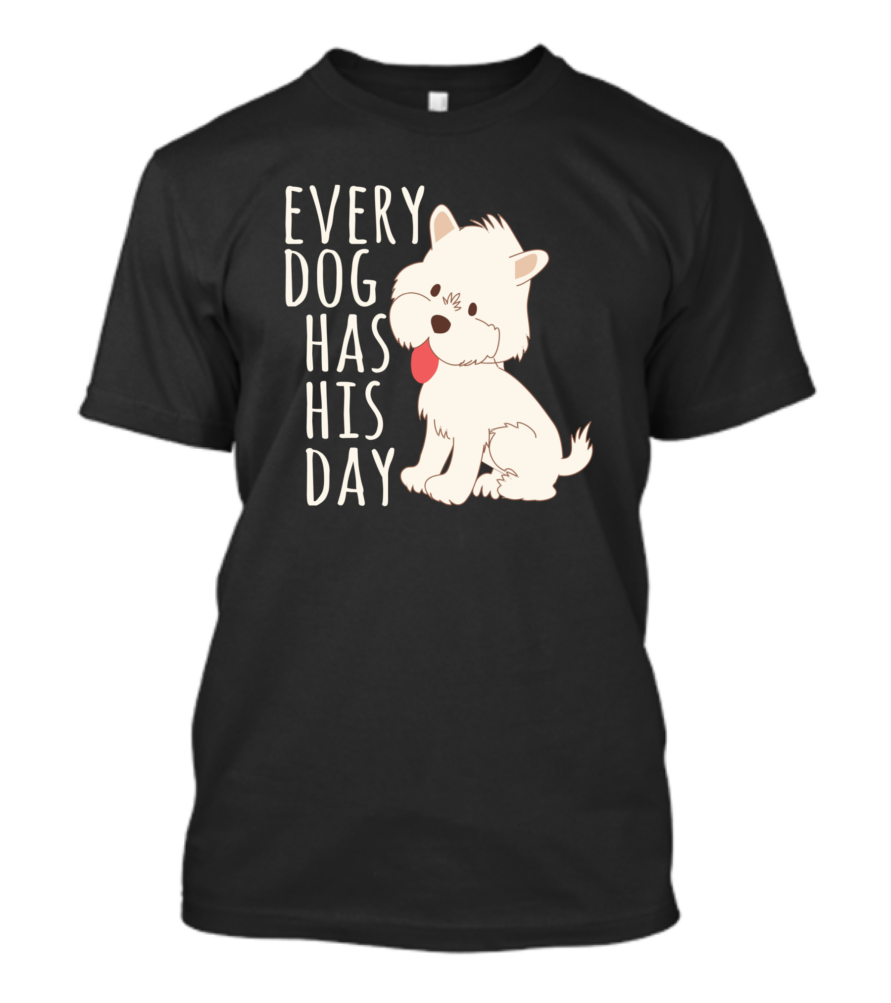 Every Dog Has His Day Cute Cartoon Puppy With Tongue Out T-Shirt