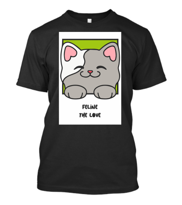 Feline The Love Cute Cat T-Shirt