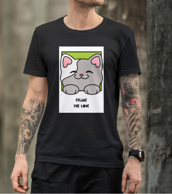 Feline The Love Cute Cat T-Shirt