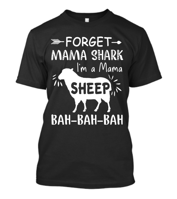 FORGET MAMA SHARK I'M A MAMA SHEEP BAH-BAH-BAH T-Shirt