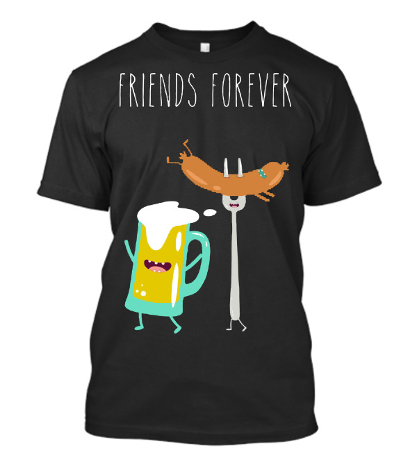 Friends Forever Funny Beer With Sausage T-Shirt