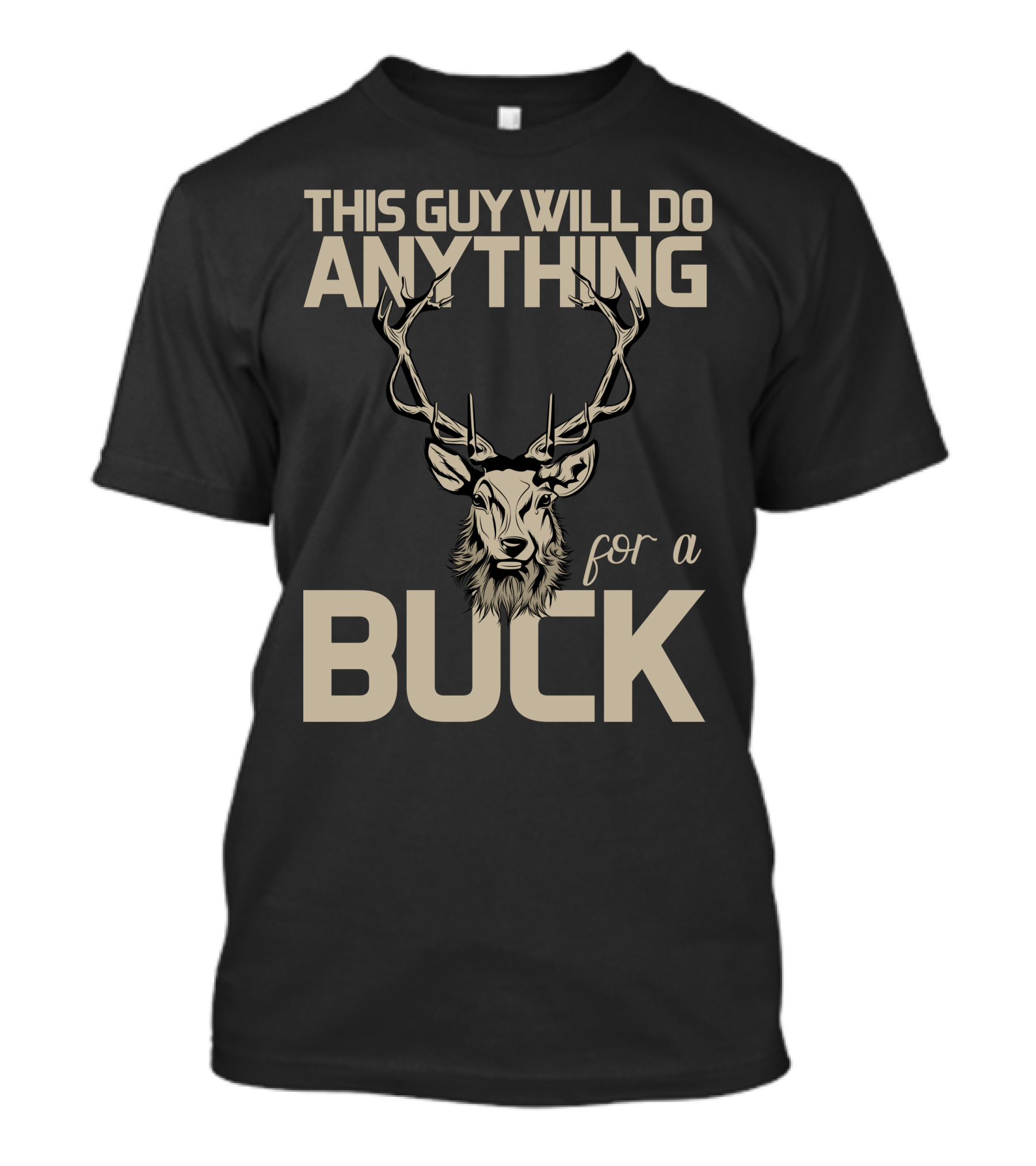 This Guy Will Do Anything For A Buck T-Shirt