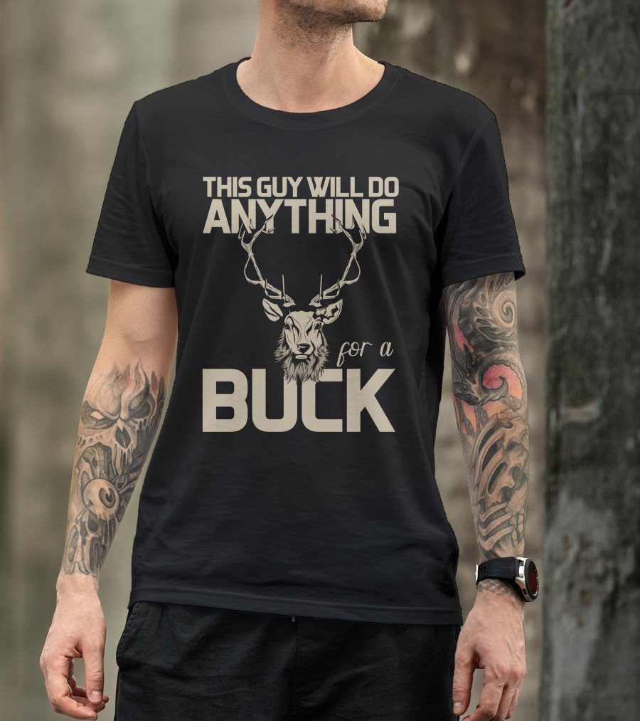 This Guy Will Do Anything For A Buck T-Shirt