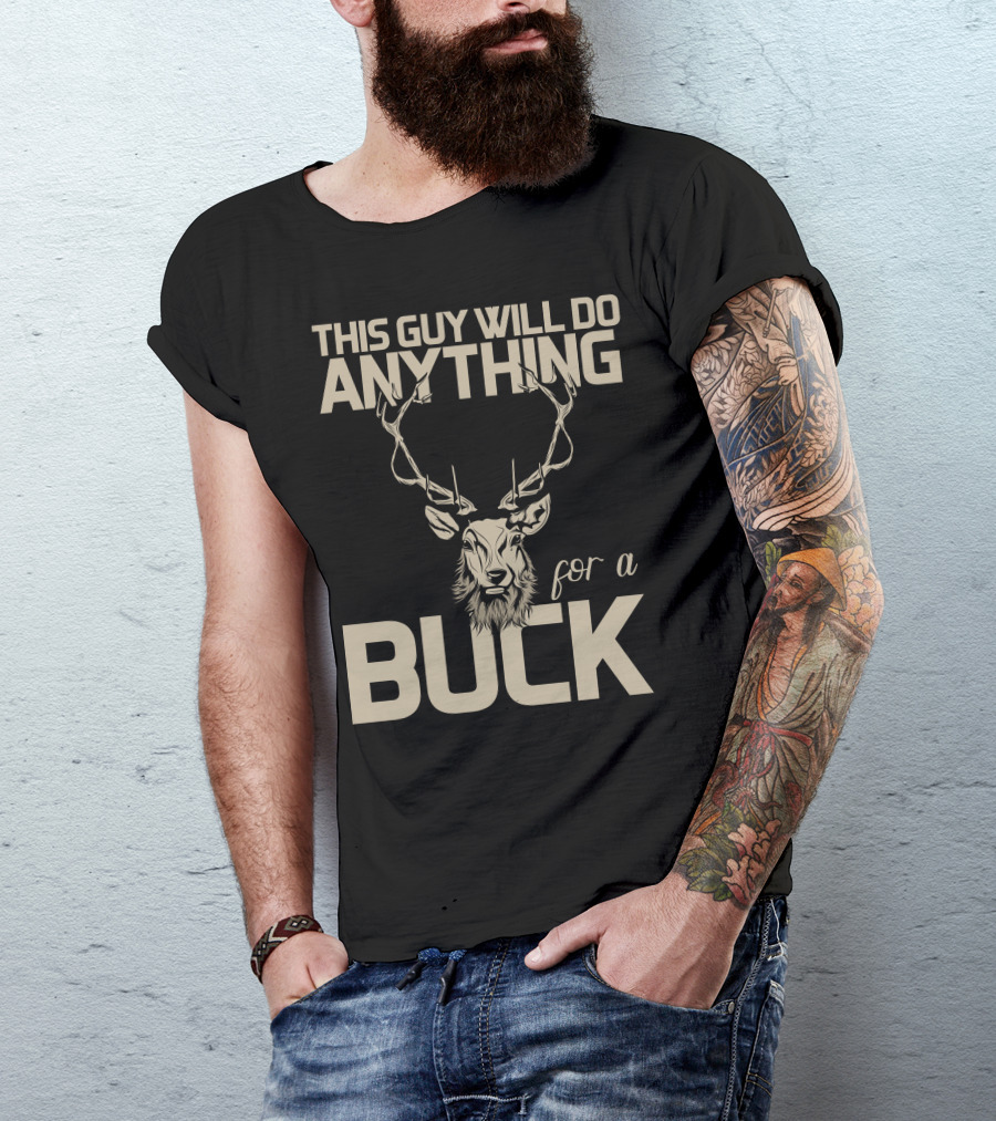 This Guy Will Do Anything For A Buck T-Shirt