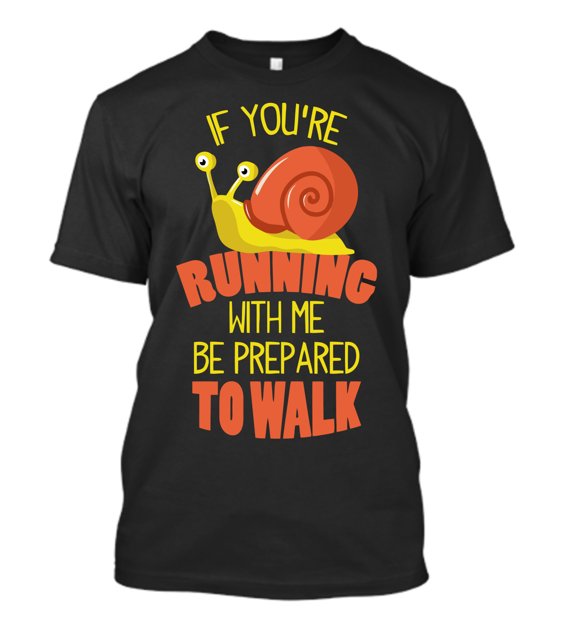 If You're Running With Me Be Prepared To Walk Snail T-Shirt