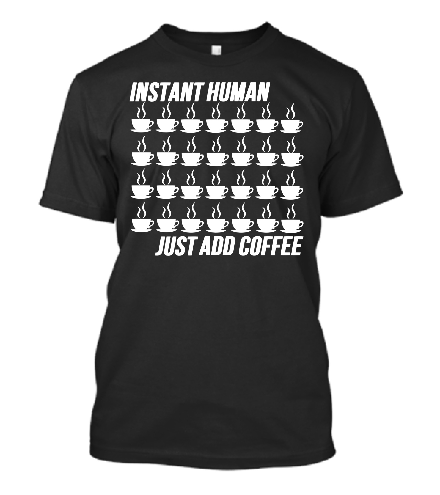 Instant Human Just Add Coffee With Steaming Cups T-Shirt