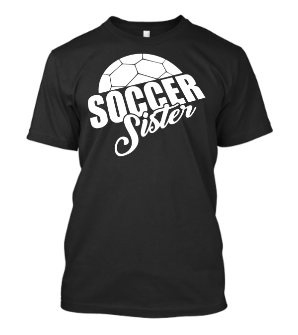 Soccer Sister Funny Soccer Moms T-Shirt