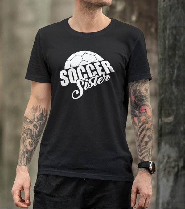 Soccer Sister Funny Soccer Moms T-Shirt