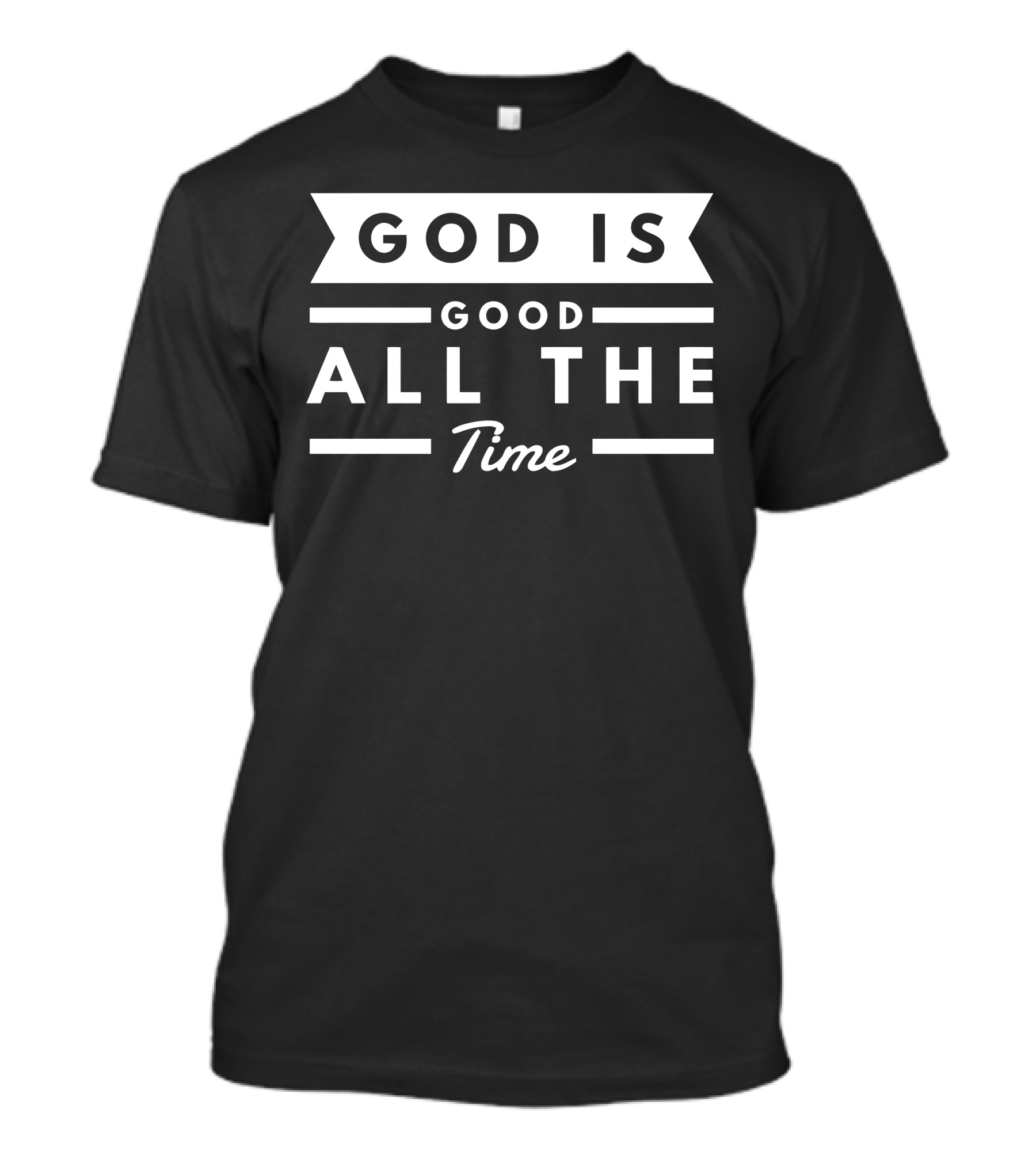 God Is Good All The Time T-Shirt
