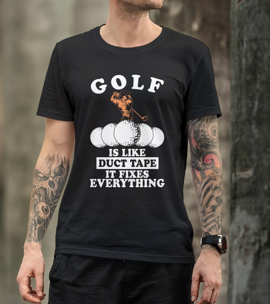 Golf Is Like Duct Tape It Fixes Everything Player With Golf Balls T-Shirt