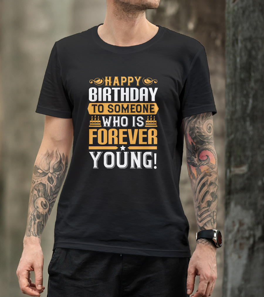 Happy Birthday To Someone Who Is Forever Young Birthday Cakes T-Shirt