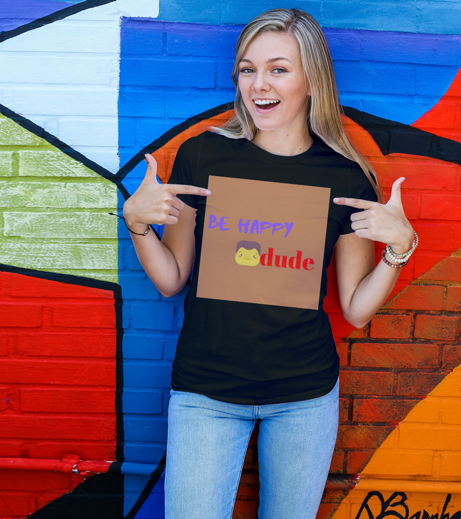 BE HAPPY DUDE T-Shirt