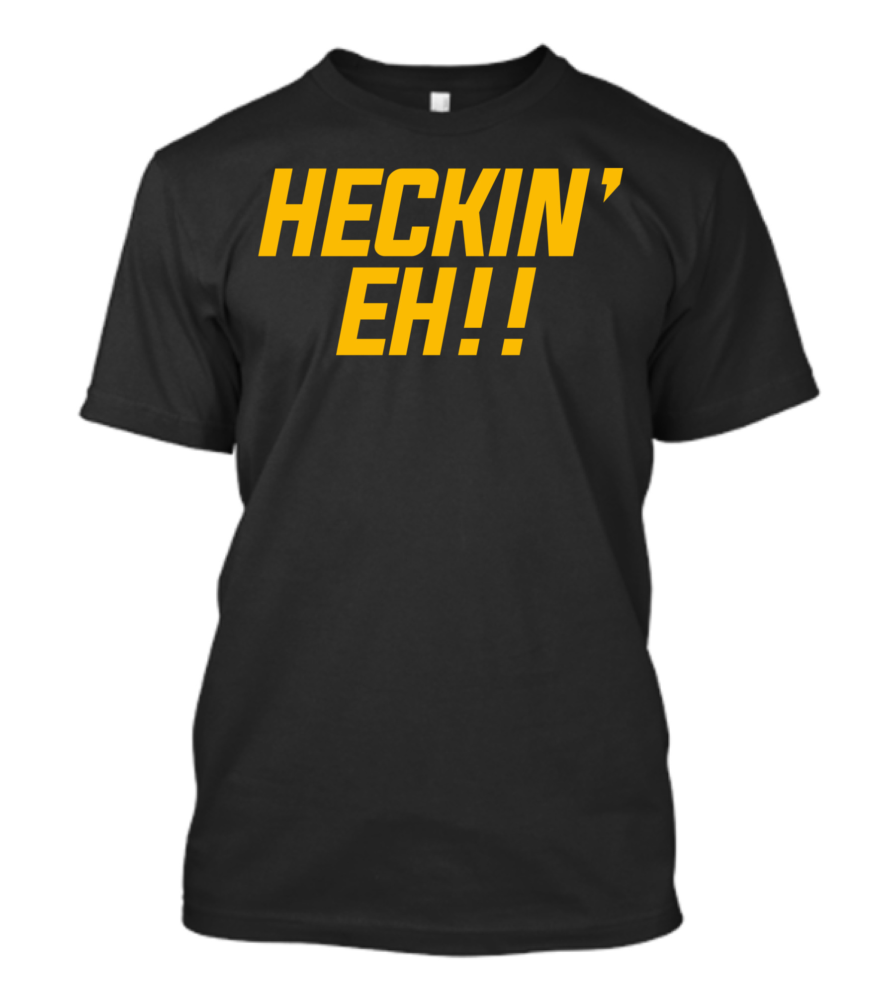 HECKIN' EH T-Shirt