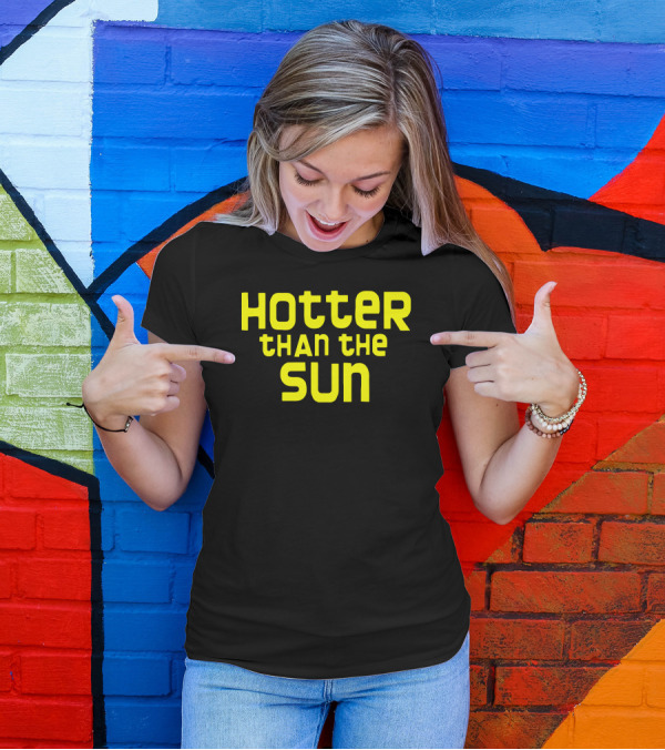 Hotter Than The Sun T-Shirt