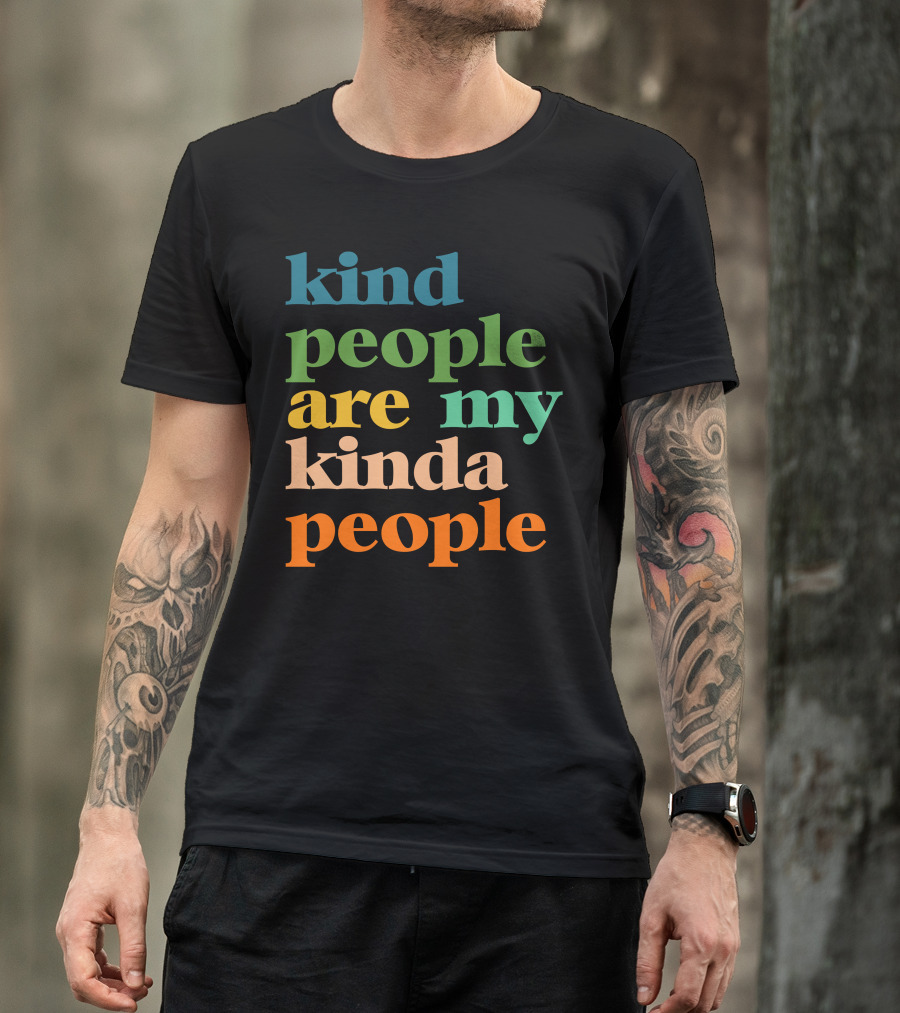 Kind People Are My Kinda People Colorful Positive T-Shirt