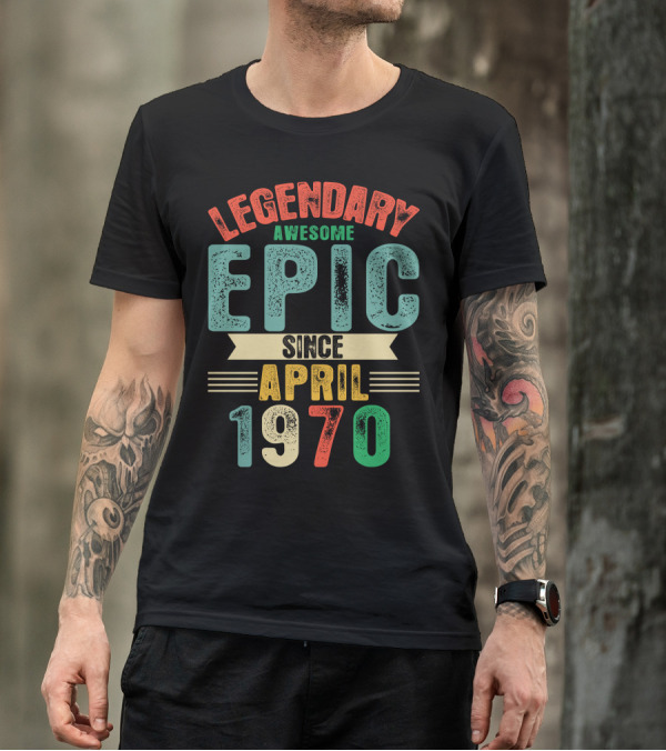 Legendary Awesome Epic Since April 1970 T-Shirt