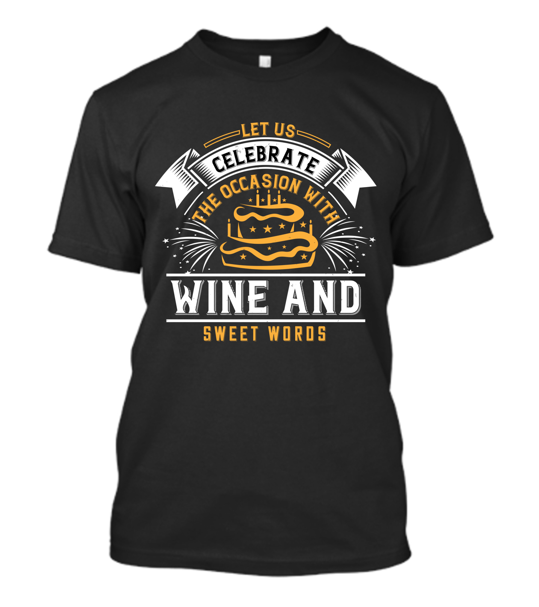 Let Us Celebrate The Occasion With Wine And Sweet Words Cake Party T-Shirt
