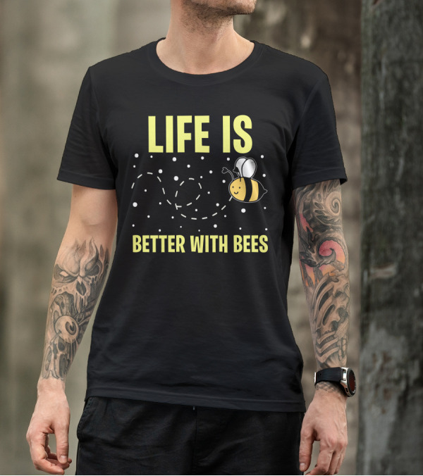 LIFE IS BETTER WITH BEES T-Shirt