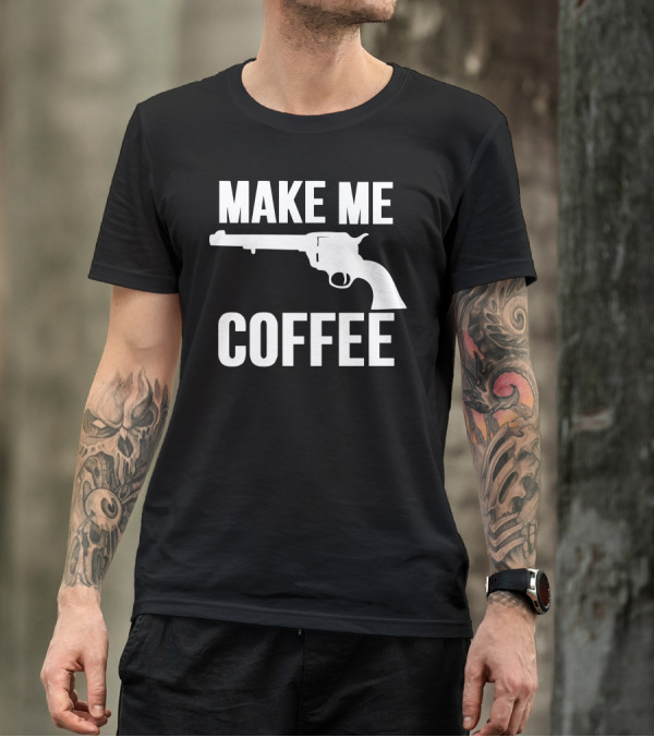 MAKE ME COFFEE Revolver T-Shirt