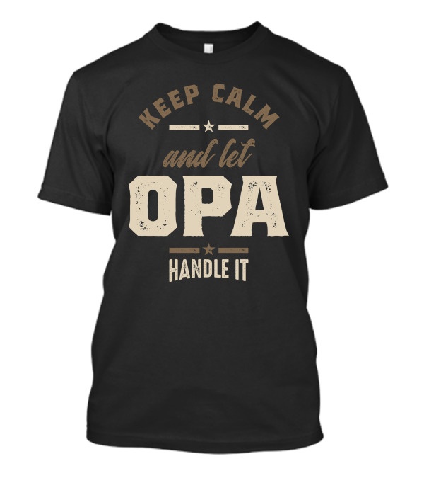 Keep Calm And Let Opa Handle It T-Shirt