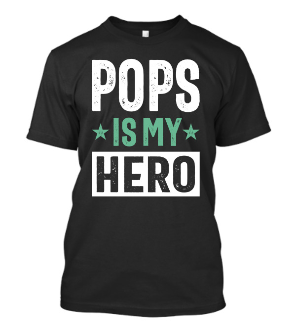 Pops Is My Hero Dad Grandpa T-Shirt