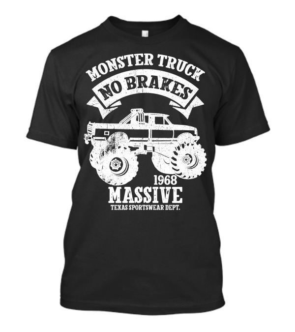 Monster Truck No Brakes Massive 1968 Texas Sportswear Dept T-Shirt