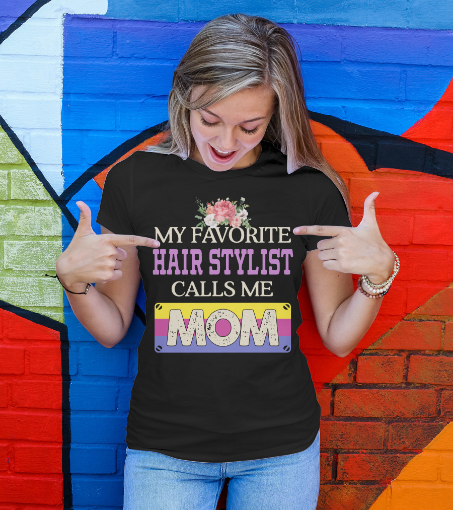 My Favorite Hair Stylist Calls Me Mom Floral T-Shirt