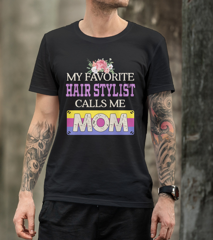 My Favorite Hair Stylist Calls Me Mom Floral T-Shirt