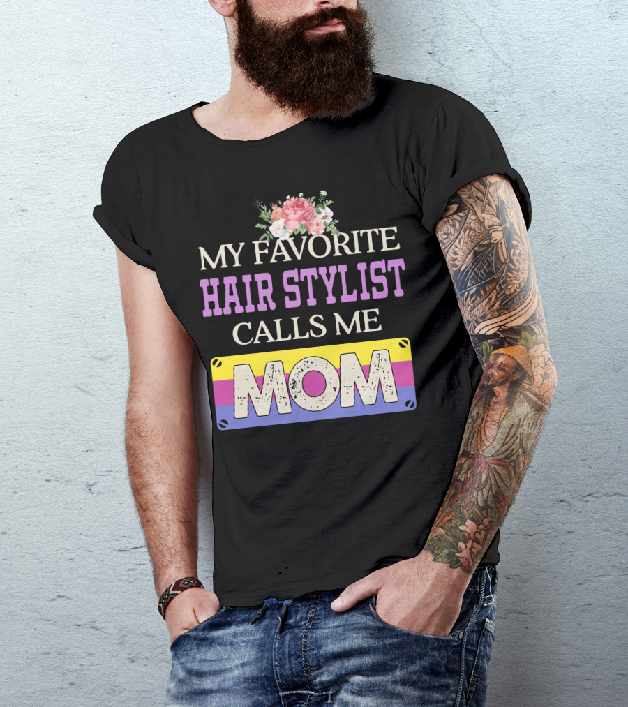My Favorite Hair Stylist Calls Me Mom Floral T-Shirt