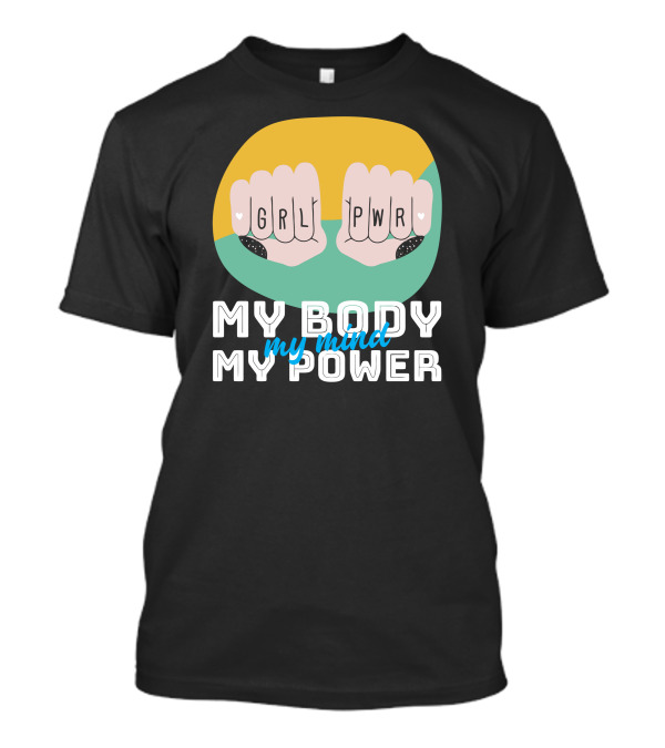 GRL PWR My Body My Mind My Power T-Shirt