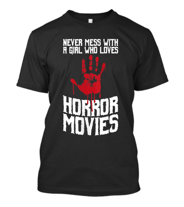 Never Mess With A Girl Who Loves Horror Movies T-Shirt
