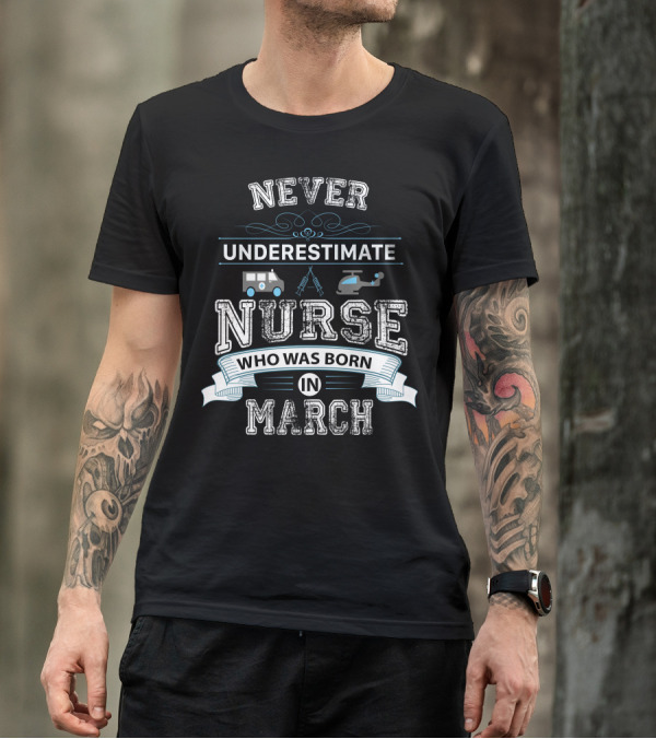 Never Underestimate A Nurse Born In March With Ambulance And Helicopter Icons T-Shirt
