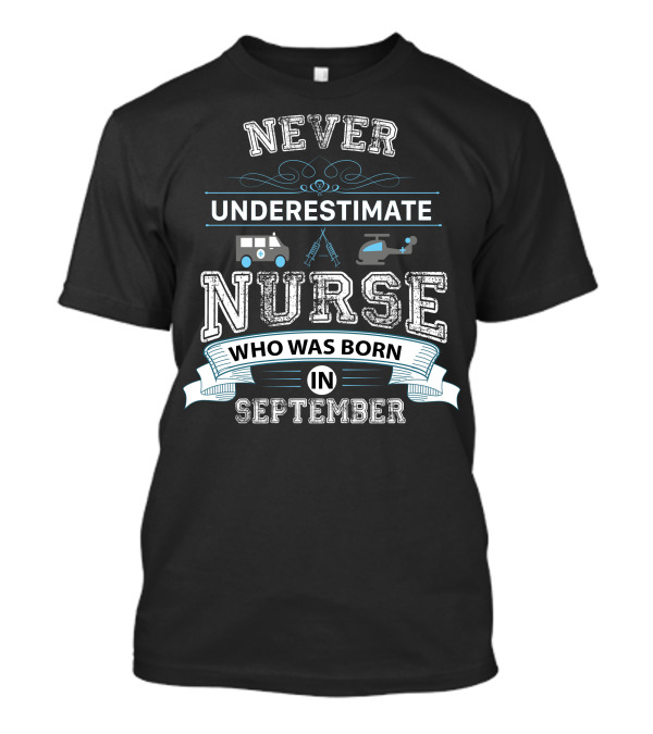 Never Underestimate A Nurse Born In September With Ambulance Helicopter Syringes T-Shirt