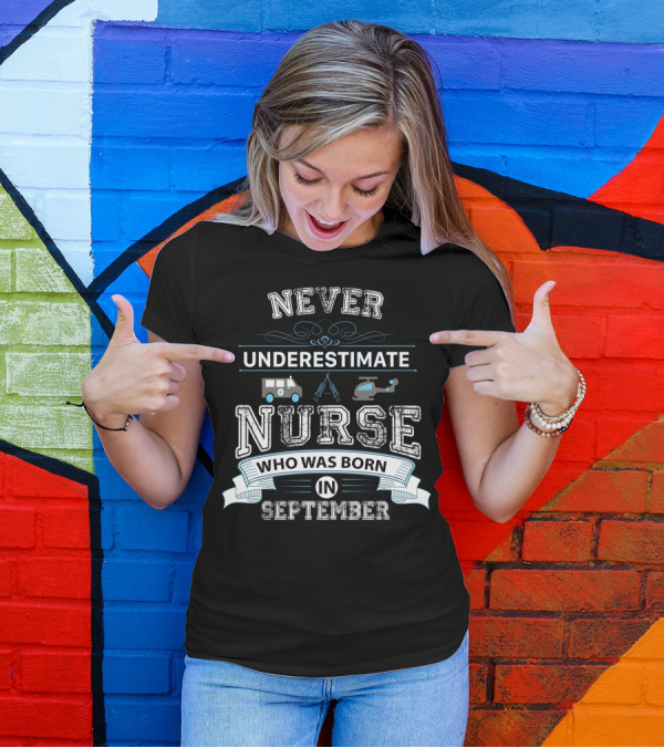 Never Underestimate A Nurse Born In September With Ambulance Helicopter Syringes T-Shirt