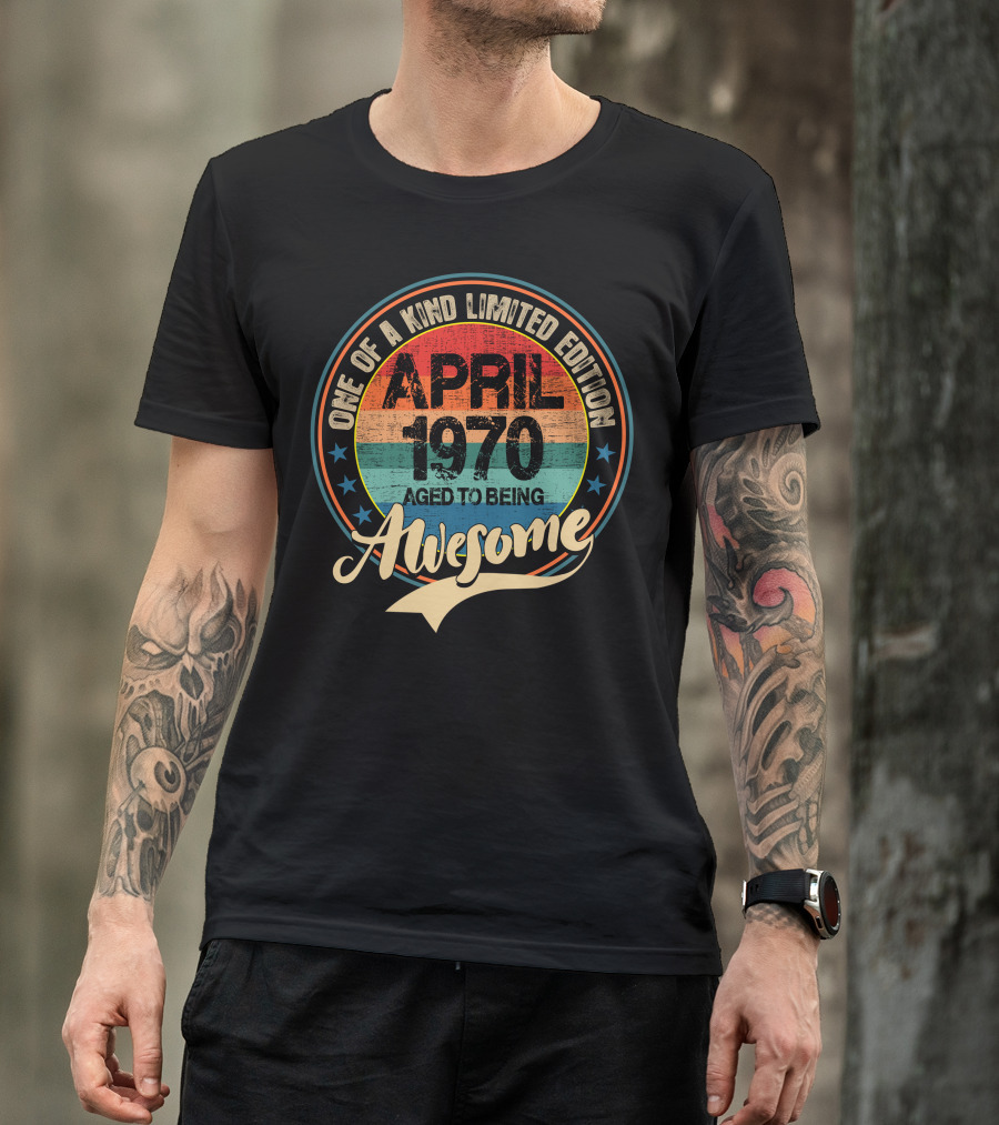 One Of A Kind April 1970 Aged To Being Awesome T-Shirt