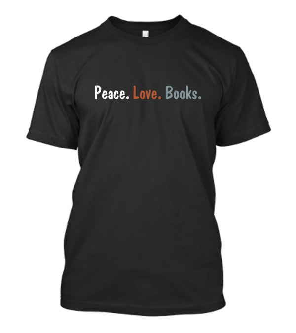 Peace Love Books Simple Sentiment T-Shirt