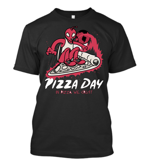 Pizza Day In Pizza We Crust Alien Surfing Pizza Slice T-Shirt