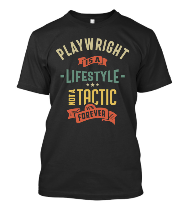 Playwright Is A Lifestyle Not A Tactic It's Forever T-Shirt