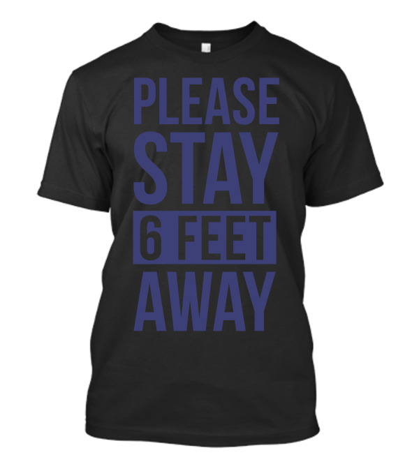 Please Stay 6 Feet Away T-Shirt