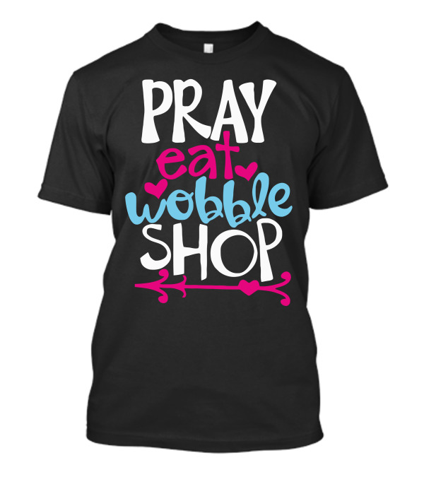 Pray Eat Wobble Shop Cool Funnypray T-Shirt