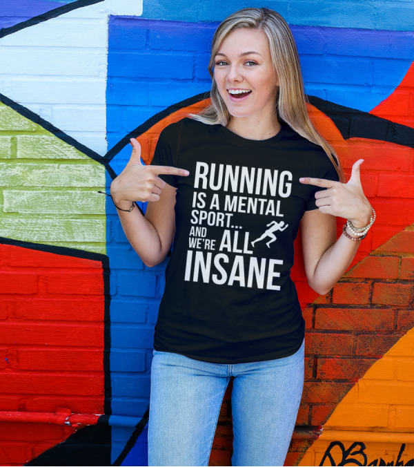 Running Is A Mental Sport And We're All Insane T-Shirt