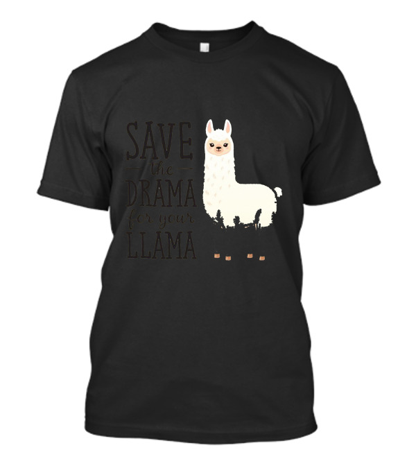 Save The Drama For Your Llama T-Shirt