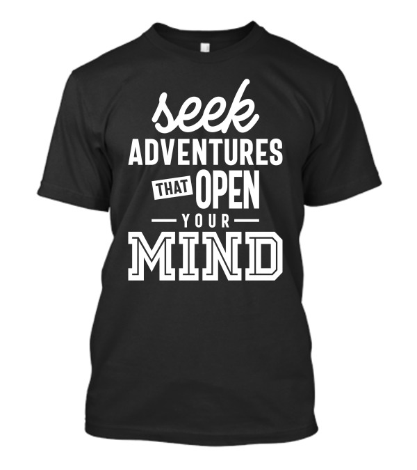 Seek Adventures That Open Your Mind T-Shirt