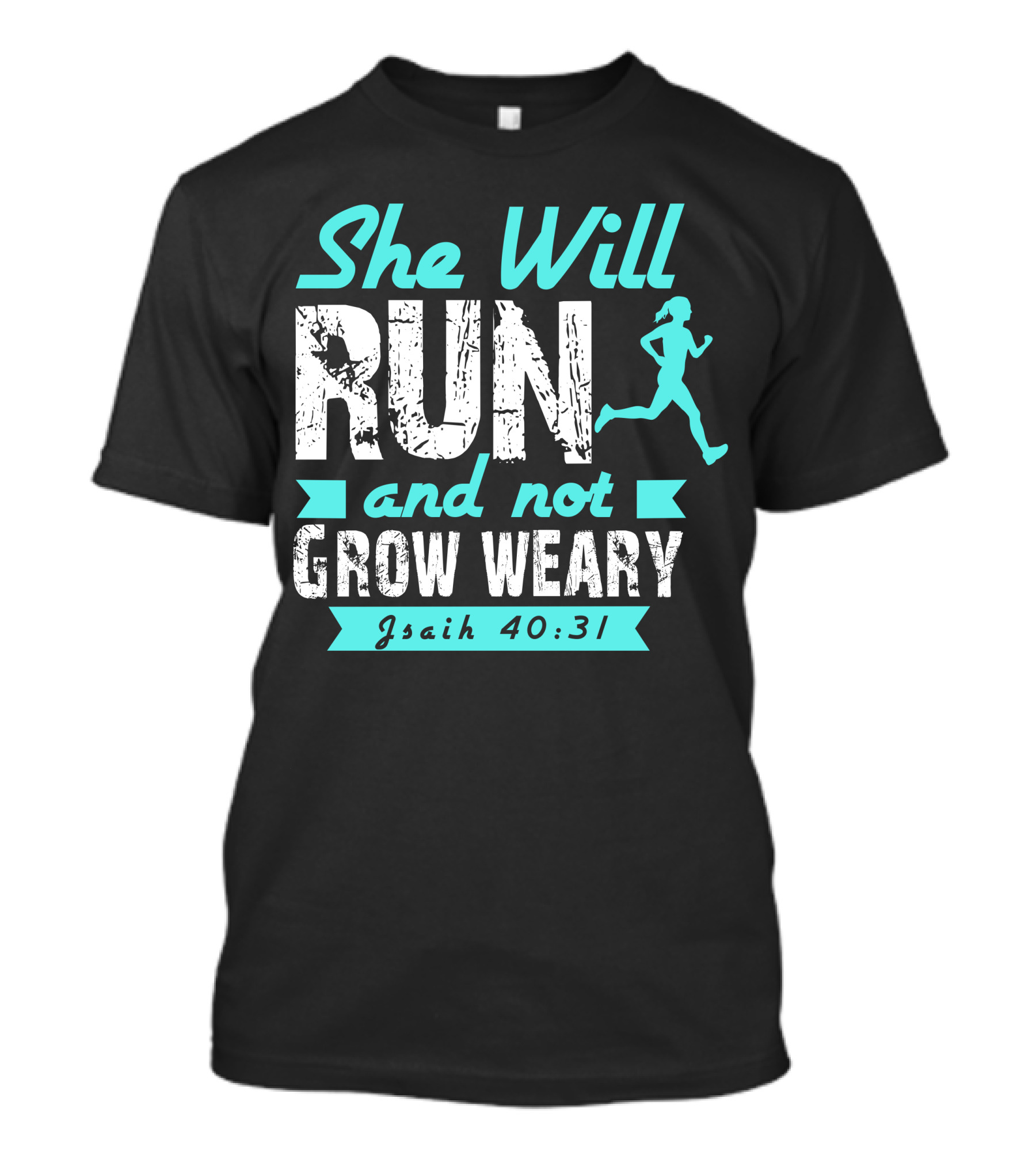 She Will Run And Not Grow Weary Isaiah 40:31 T-Shirt