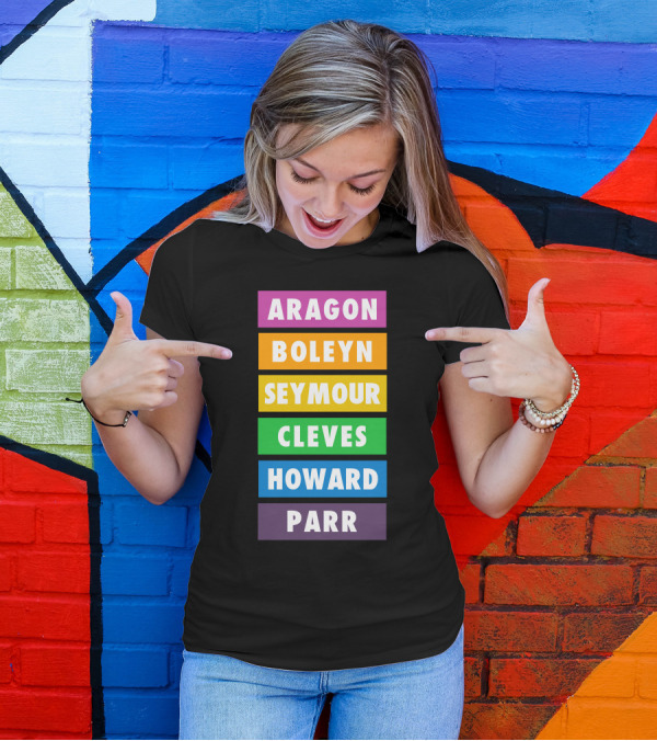 Aragon Boleyn Seymour Cleves Howard Parr Rainbow Six The Musical T-Shirt